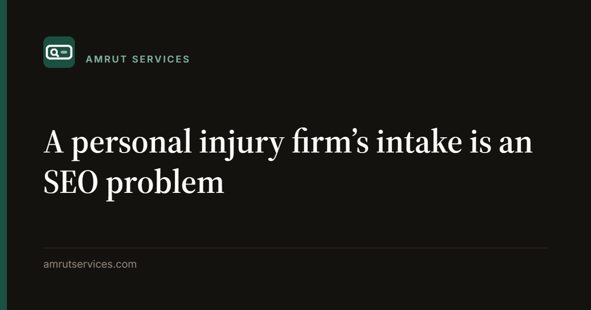 A personal injury firm’s intake is an SEO problem