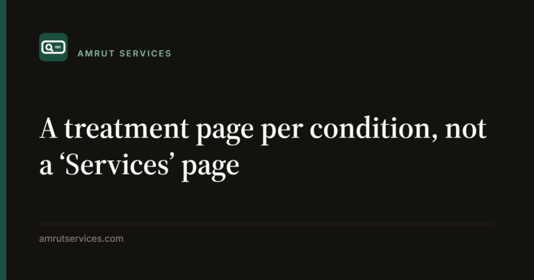 A treatment page per condition, not a ‘Services’ page