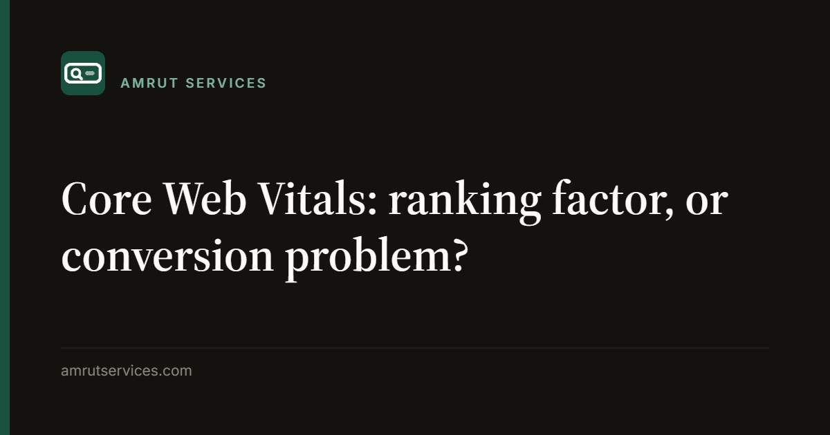 Core Web Vitals: ranking factor, or conversion problem?