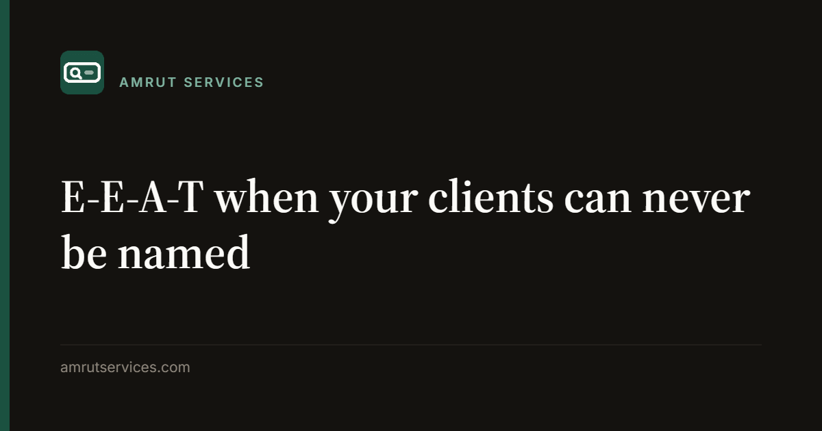 E-E-A-T when your clients can never be named