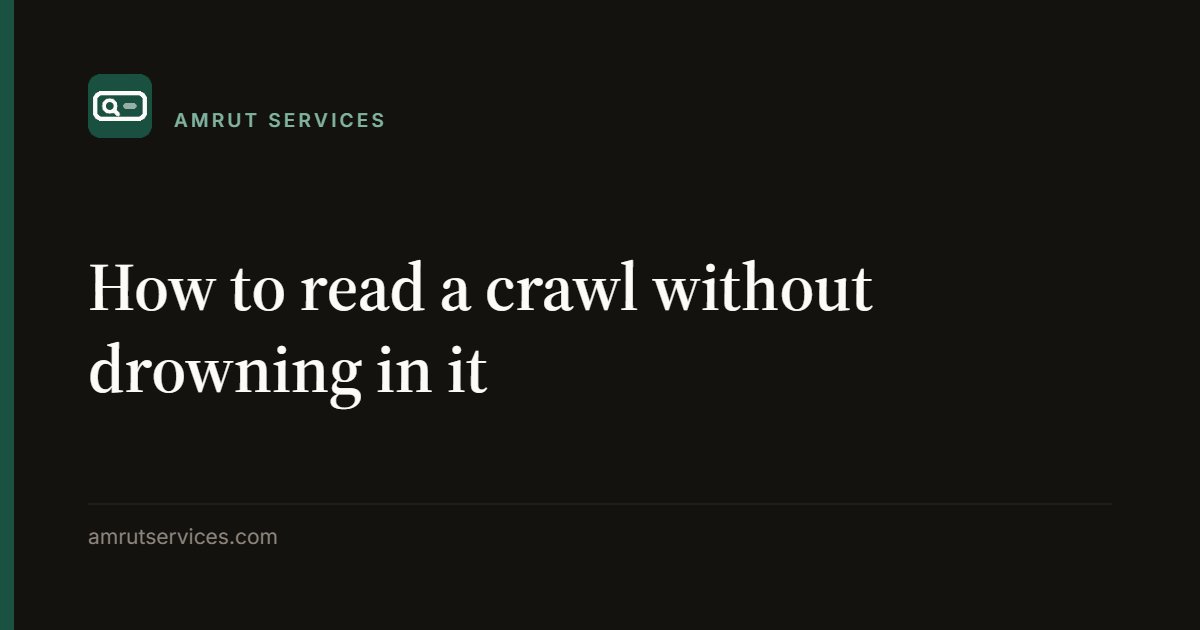 How to read a crawl without drowning in it