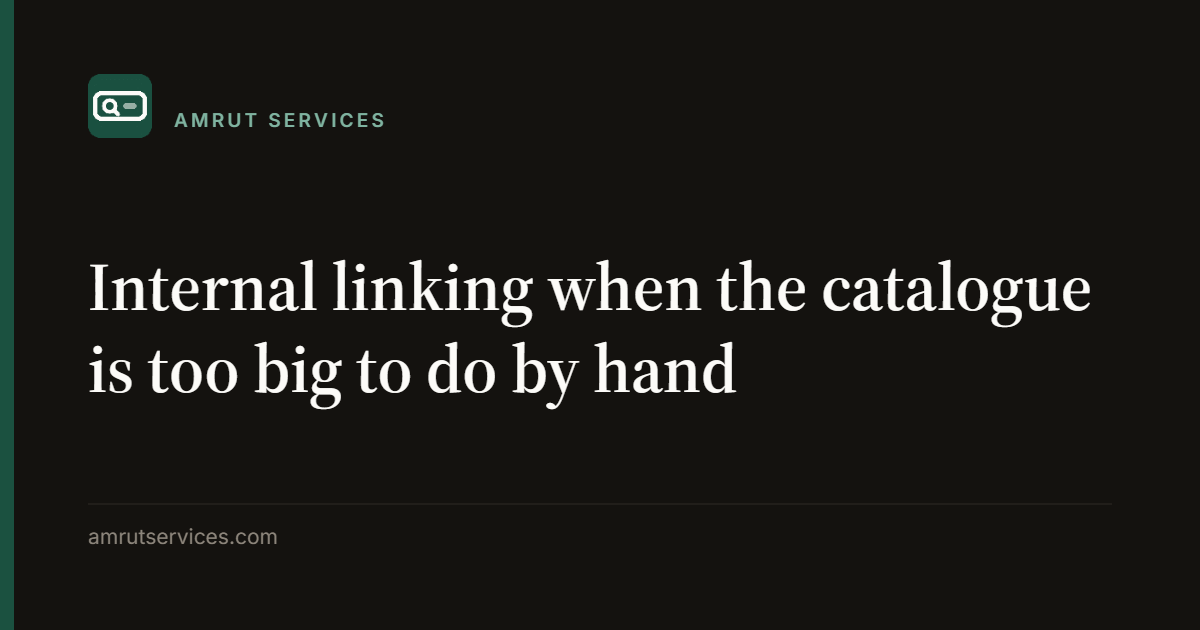 Internal linking when the catalogue is too big to do by hand