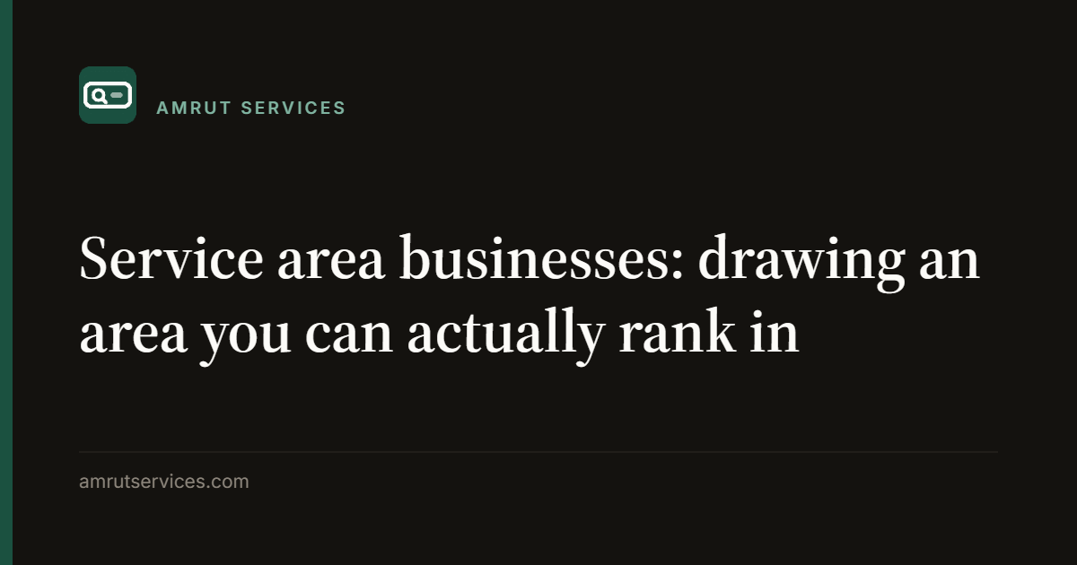 Service area businesses: drawing an area you can actually rank in