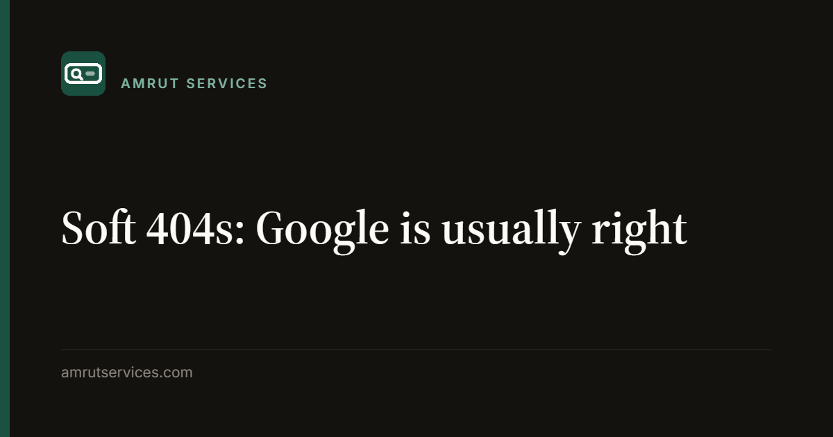 Soft 404s: Google is usually right