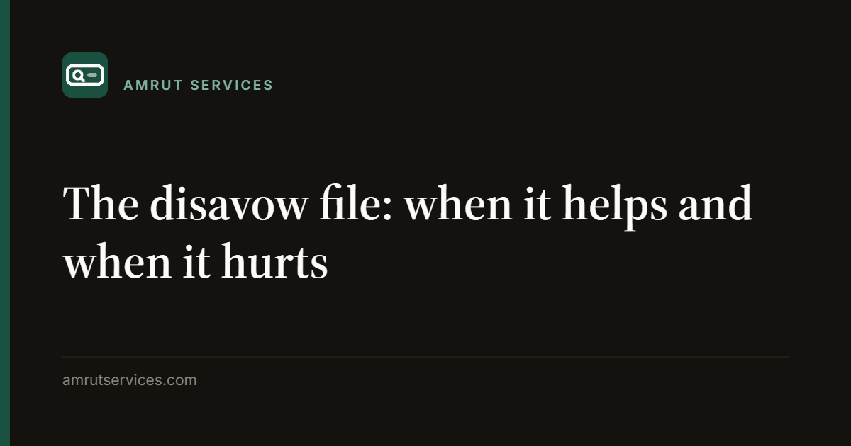 The disavow file: when it helps and when it hurts