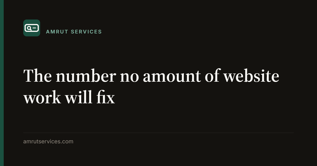 The number no amount of website work will fix