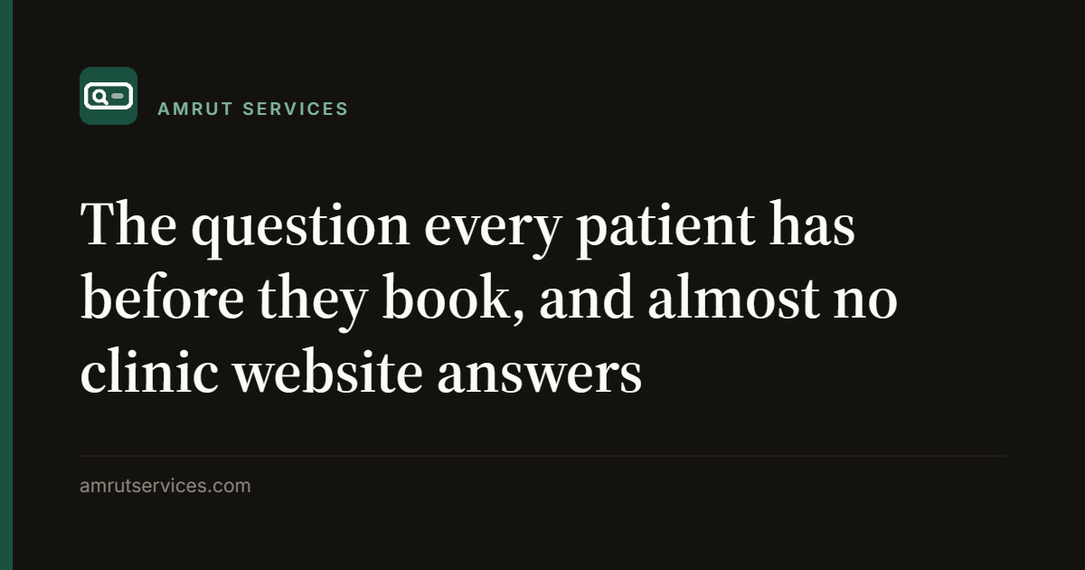 The question every patient has before they book, and almost no clinic website answers