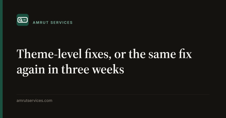 Theme-level fixes, or the same fix again in three weeks
