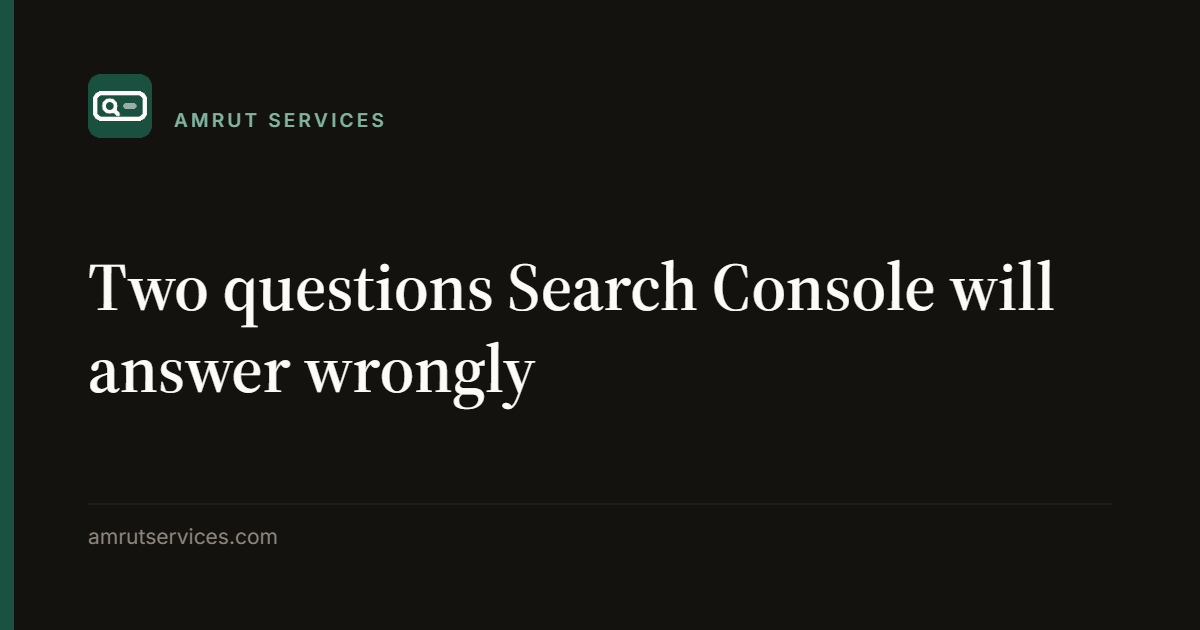 Two questions Search Console will answer wrongly