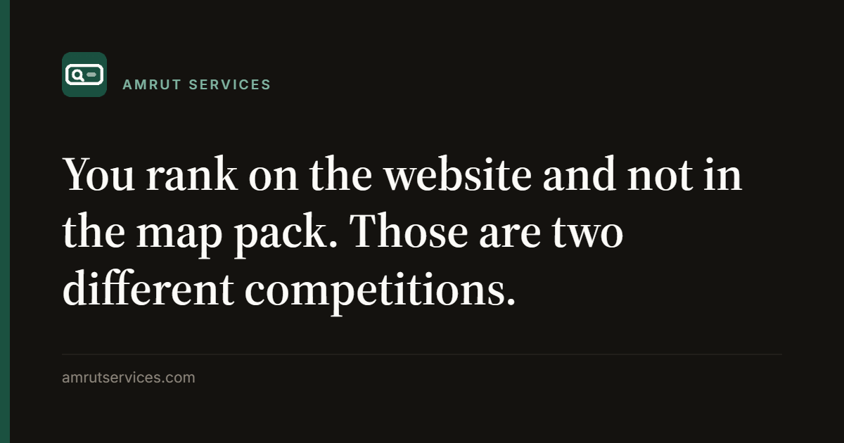 You rank on the website and not in the map pack. Those are two different competitions.