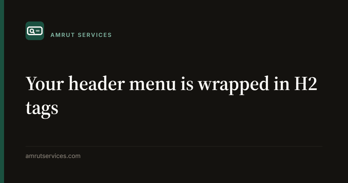 Your header menu is wrapped in H2 tags
