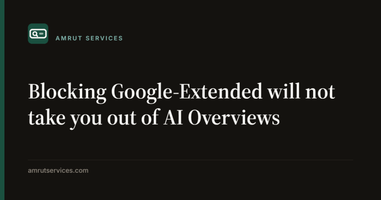 Blocking Google-Extended will not take you out of AI Overviews