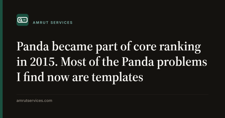 Panda became part of core ranking in 2015. Most of the Panda problems I find now are templates