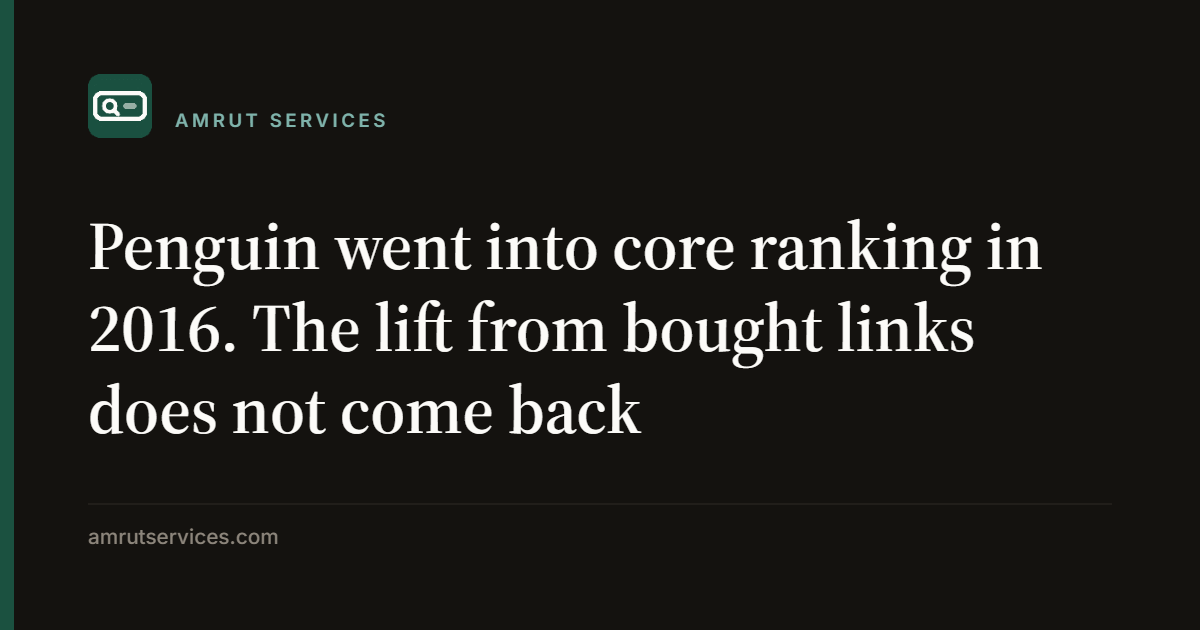 Penguin went into core ranking in 2016. The lift from bought links does not come back