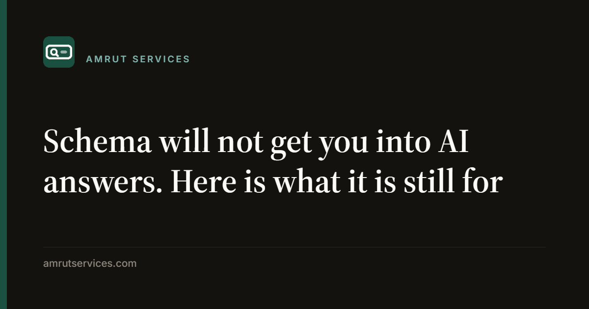 Schema will not get you into AI answers. Here is what it is still for